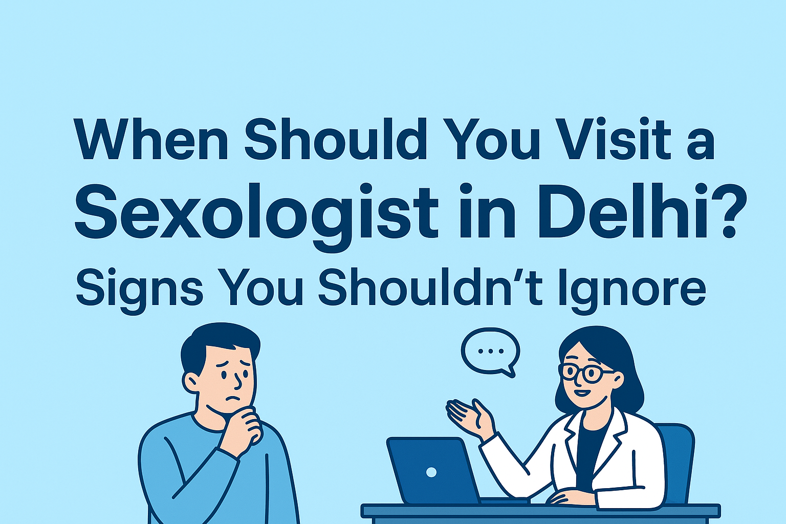 When Should You Visit a Sexologist in Delhi? Signs You Shouldn’t Ignore